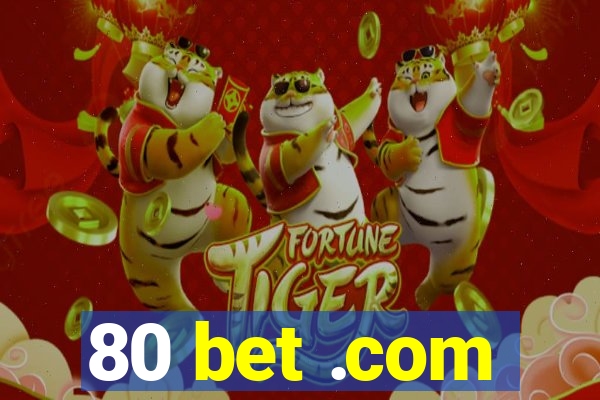 80 bet .com